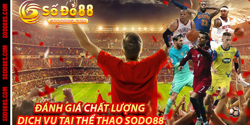 Thể Thao Sodo88 - Đam Mê Cược Chuẩn, Nhận Quà Cực Chất! - sodo88