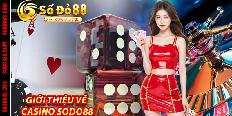 Casino Sodo88 – Chơi Sang, Trúng Lớn, Nhận Quà Liền Tay!