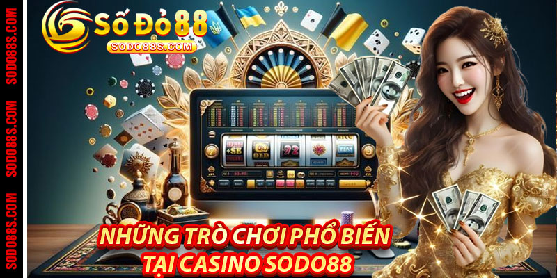 Casino Sodo88 – Chơi Sang, Trúng Lớn, Nhận Quà Liền Tay!