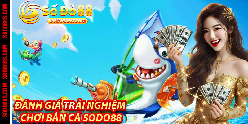 Bắn Cá Sodo88 – Đại Dương Thưởng Khủng Chờ Bạn Khám Phá!