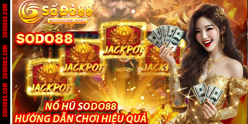 Nổ Hũ Sodo88 – Jackpot Ngập Tràn, Triệu Quà Trao Tay!