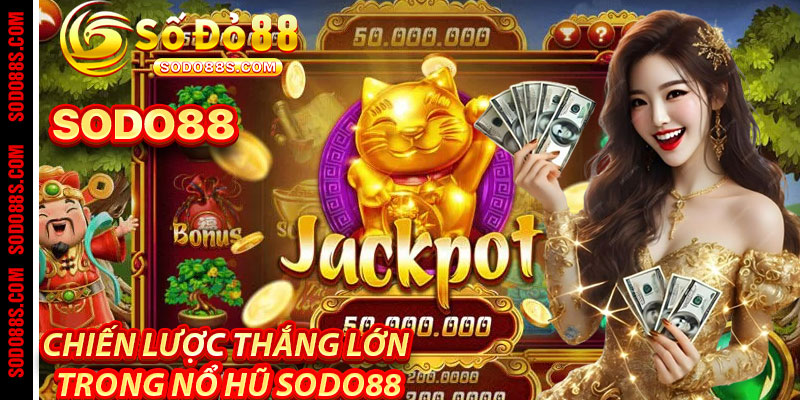 Nổ Hũ Sodo88 – Jackpot Ngập Tràn, Triệu Quà Trao Tay!