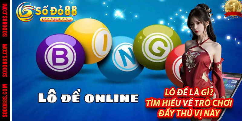 Lô Đề - Chơi Vui Trúng Thật, Đổi Vận Từng Con Số Tại Sodo88!