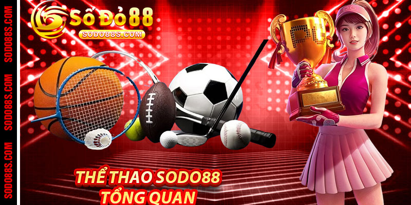 Thể Thao Sodo88 - Đam Mê Cược Chuẩn, Nhận Quà Cực Chất! - sodo88