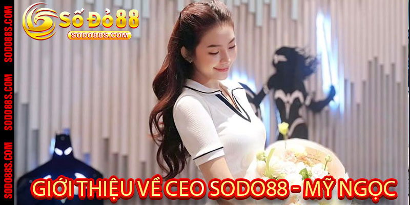 CEO Sodo88 – Mỹ Ngọc: Tầm Nhìn Chiến Lược, Xây Dựng Thương Hiệu Uy Tín!