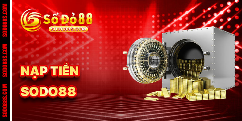 Nạp Tiền Sodo88 - Nạp Ngay, Chơi Luôn – Thắng Lớn Không Chờ Đợi!