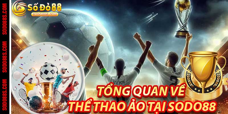 Thể Thao Ảo - Giải Trí Hiện Đại, Lợi Nhuận Lớn Tại Sodo88