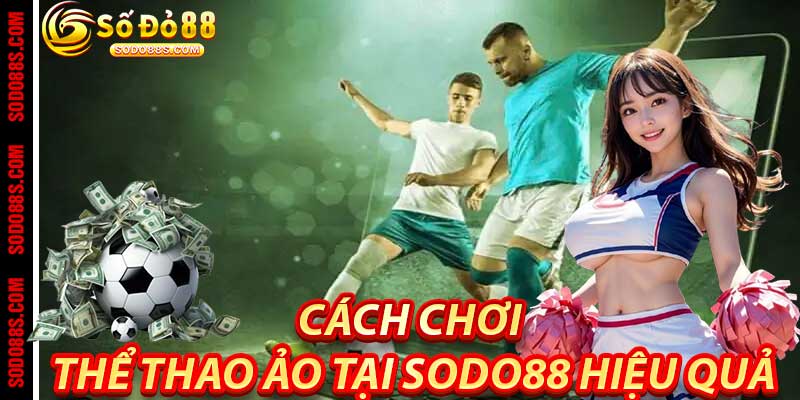 Thể Thao Ảo - Giải Trí Hiện Đại, Lợi Nhuận Lớn Tại Sodo88