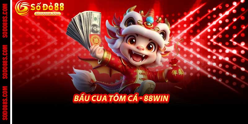 Bầu Cua Tôm Cá - 88Win Nơi Chơi Dân Gian Đỉnh Cao Tỷ Lệ 1 Ăn