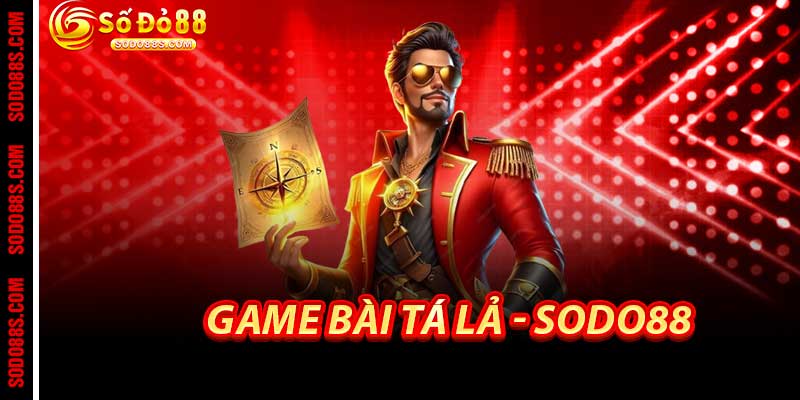Game Bài Tá Lả - Sodo88 Sân Chơi Tiến Lên Đỉnh Cao Tỷ Lệ Cao