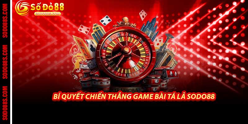 Game Bài Tá Lả - Sodo88 Sân Chơi Tiến Lên Đỉnh Cao Tỷ Lệ Cao