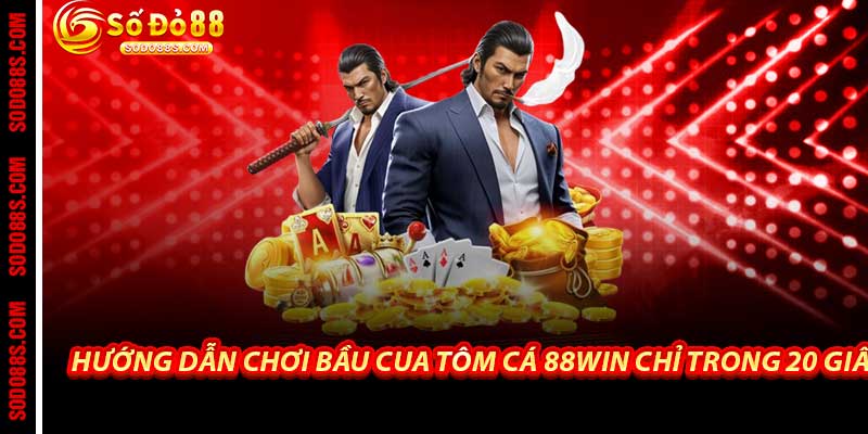 Bầu Cua Tôm Cá - 88Win Nơi Chơi Dân Gian Đỉnh Cao Tỷ Lệ 1 Ăn