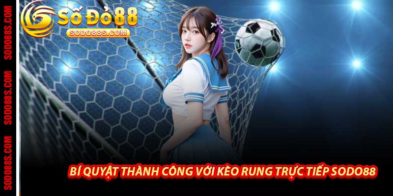 Kèo Rung Trực Tiếp Sodo88 - Cá Cược Rung Đỉnh Cao 2026
