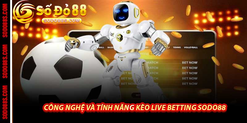 Kèo Live Betting Sodo88 - Cá Cược Cực Đỉnh Cho Bet Thủ