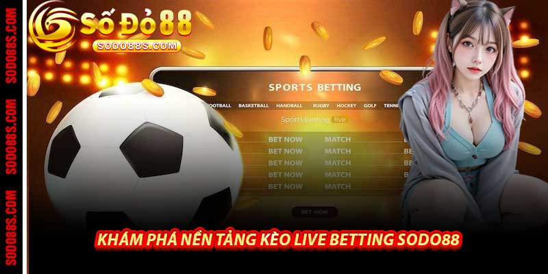 Kèo Live Betting Sodo88 - Cá Cược Cực Đỉnh Cho Bet Thủ