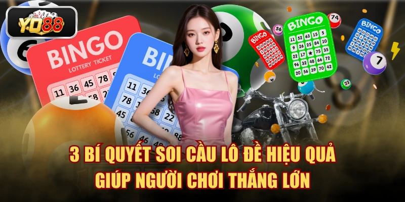 3 Bí Quyết Soi Cầu Lô Đề Hiệu Quả Giúp Người Chơi Thắng Lớn