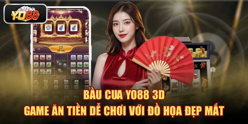 Bầu Cua YO88 3D - Game Ăn Tiền Dễ Chơi Với Đồ Họa Đẹp Mắt
