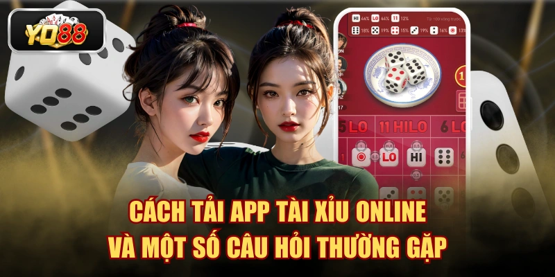 Cách Tải App Tài Xỉu Online Và Một Số Câu Hỏi Thường Gặp