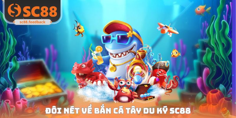 Bắn Cá Tây Du Ký SC88 - Khám Phá Đại Dương Săn Thưởng Cực Đã