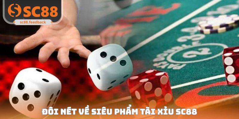 Tài Xỉu SC88 - Siêu Phẩm Ăn Khách#1 Tại Casino Đẳng Cấp