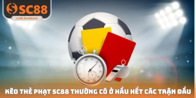 Kèo Thẻ Phạt SC88 - Chuẩn Nhịp Trận Cầu, Soi Kèo Dễ Trúng