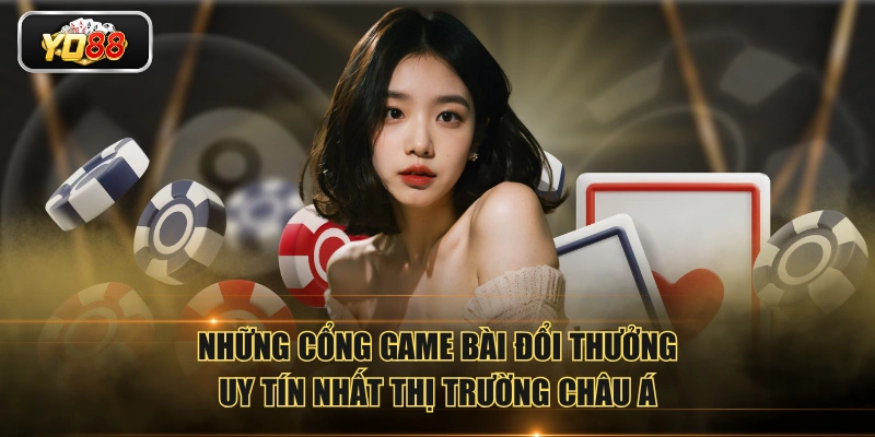 Cổng Game Bài Đổi Thưởng Uy Tín Dành Cho Bet Thủ Trực Tuyến