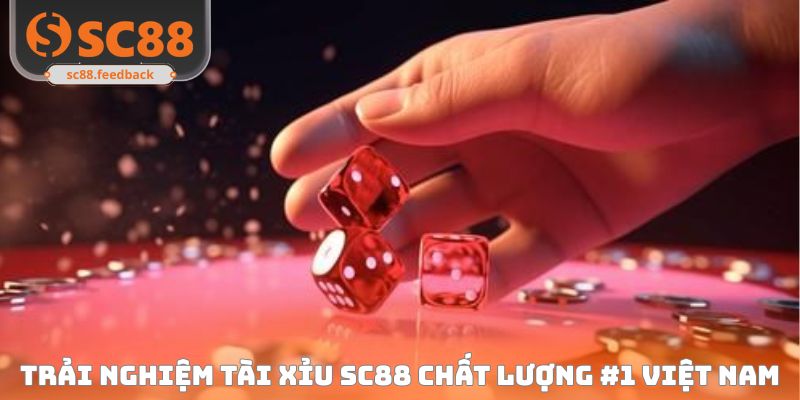 Tài Xỉu SC88 - Siêu Phẩm Ăn Khách#1 Tại Casino Đẳng Cấp