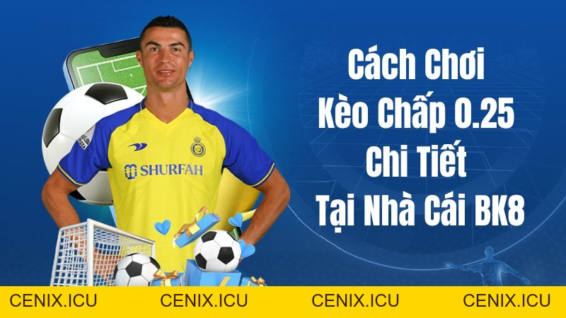 Cách chơi kèo chấp 0.25 chi tiết tại nhà cái BK8